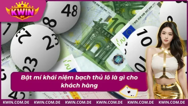 Bật mí khái niệm bạch thủ lô là gì cho hội viên