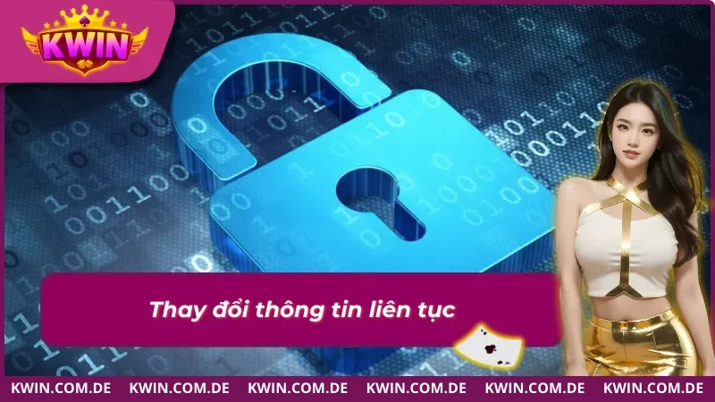 Thay đổi thông tin liên tục sẽ vi phạm chính sách bảo mật 