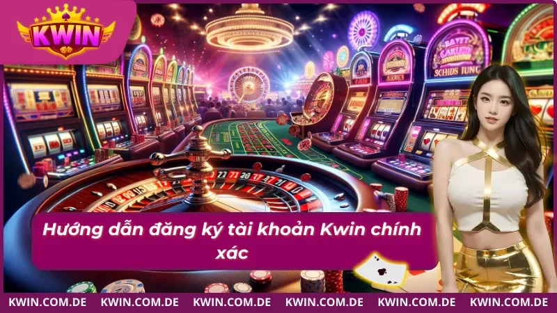 Cách đăng ký Kwin đơn giản dễ dàng