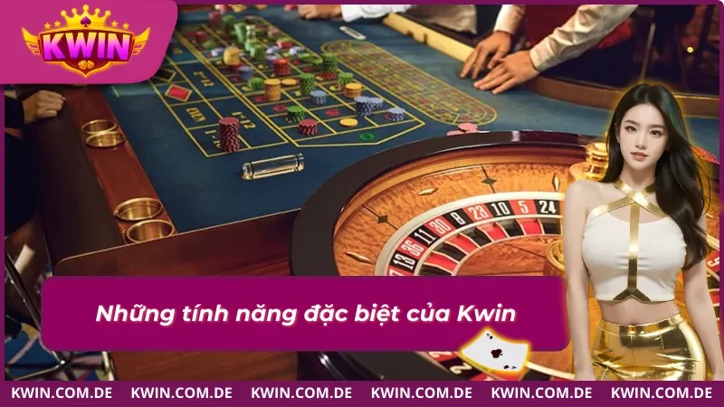 Những tính năng đặc biệt nhận được khi đăng ký Kwin