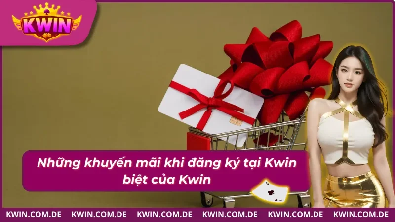 Khuyến mãi khủng khi đăng ký Kwin thành công