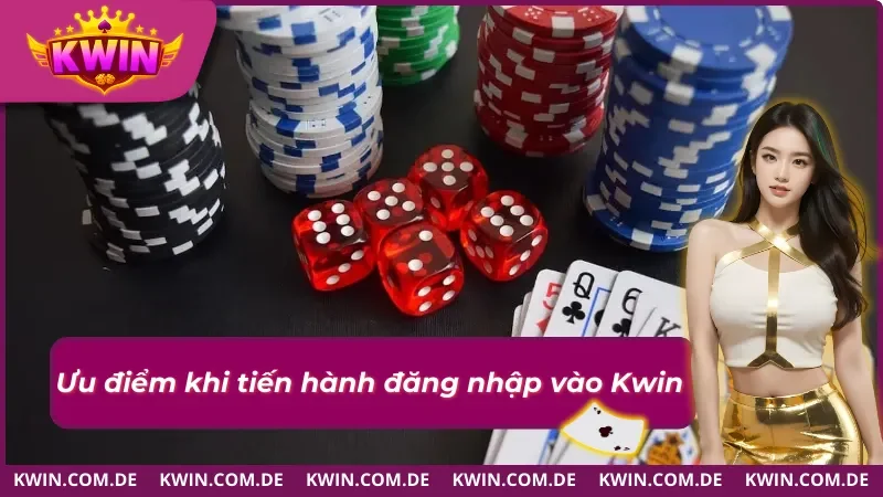 Ưu điểm khi khách hàng thực hiện đăng nhập Kwin