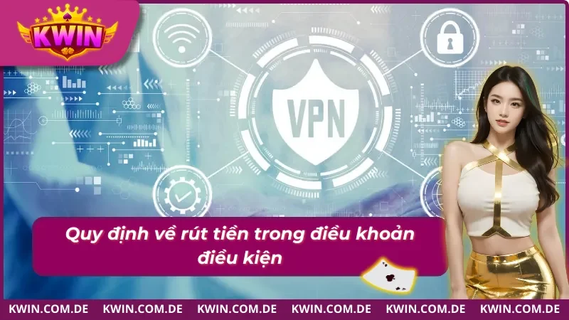 Điều khoản điều kiện trong các giao dịch rút tiền 