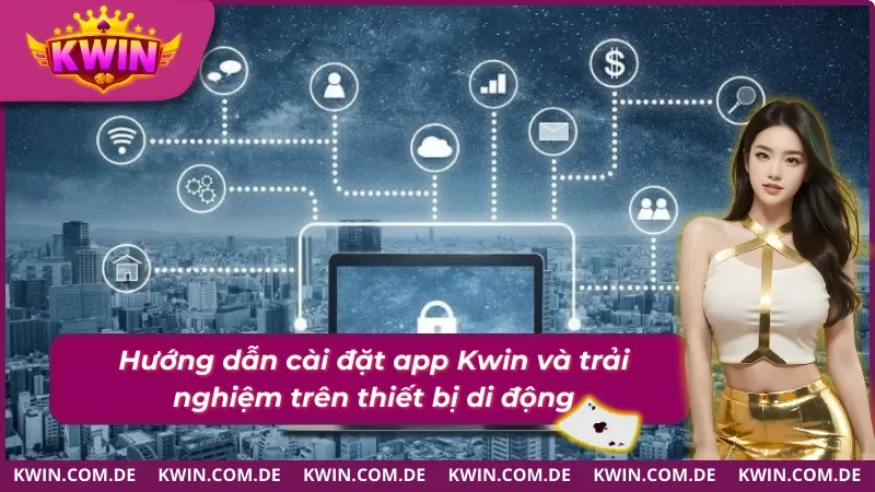 Hướng Dẫn Kwin tải app nhà cái về trải nghiệm trên di động 