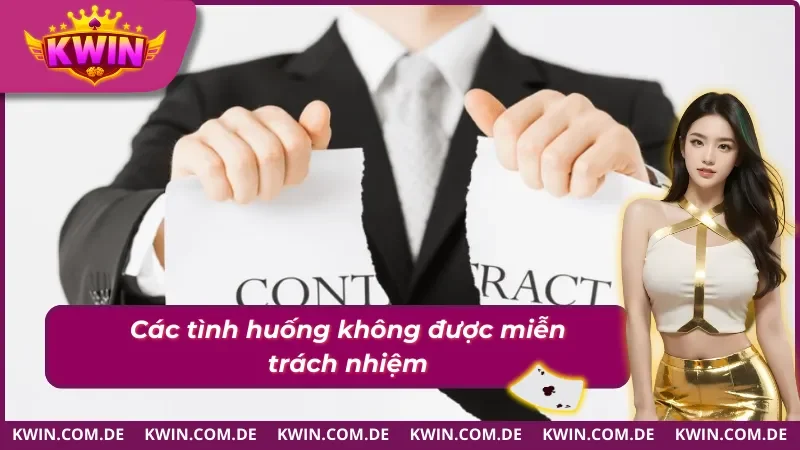 Một vài tình huống không được miễn trừ trách nhiệm