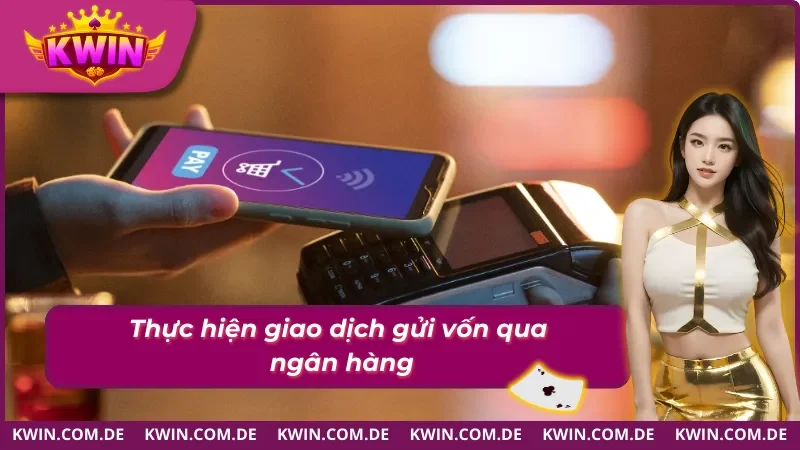 Nạp tiền Kwin nhanh chóng qua ngân hàng