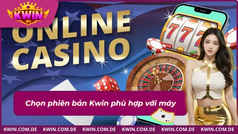 Lựa chọn đúng phiên bản khi tải app Kwin