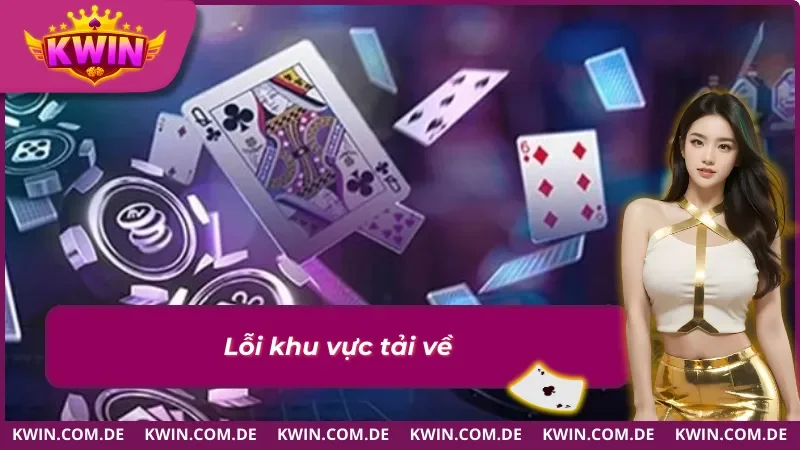 Lỗi liên quan đến khu vực khi tải app Kwin