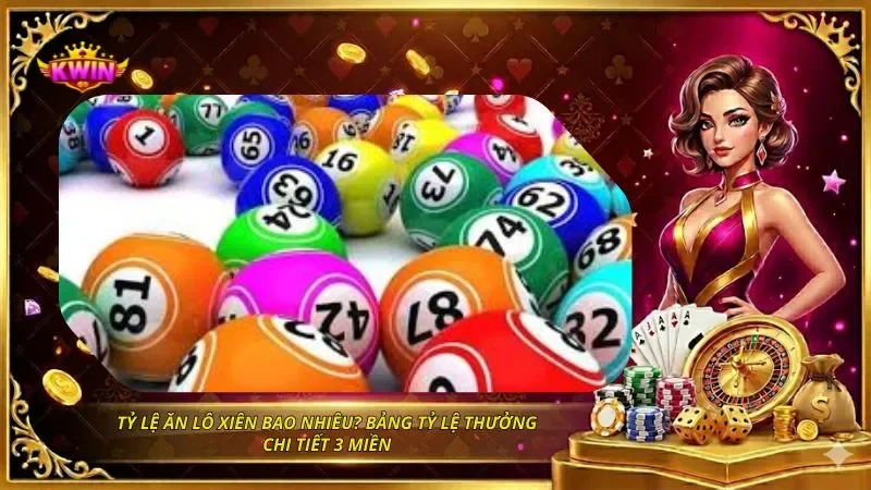 Lô Xiên Là Gì? Cách Chơi, Tỷ Lệ Thưởng Và Kinh Nghiệm Đánh