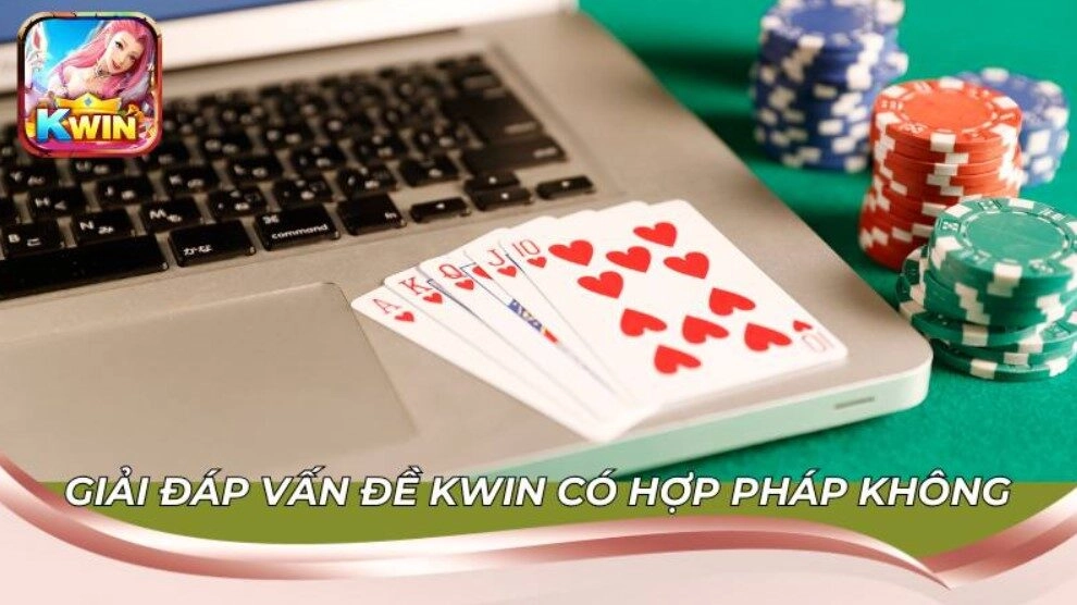 Kwin Có Hợp Pháp Không ? Tìm Hiểu Pháp Lý Trước Khi Chơi
