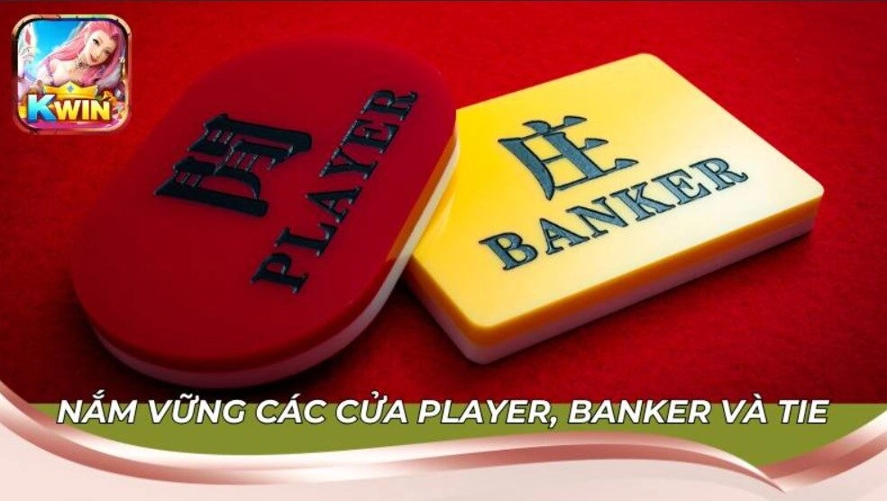 Nắm vững các cửa Player, Banker, Tie tại Kwin