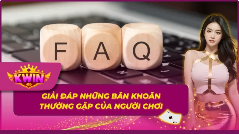 Một số thắc mắc được KWIN giải đáp