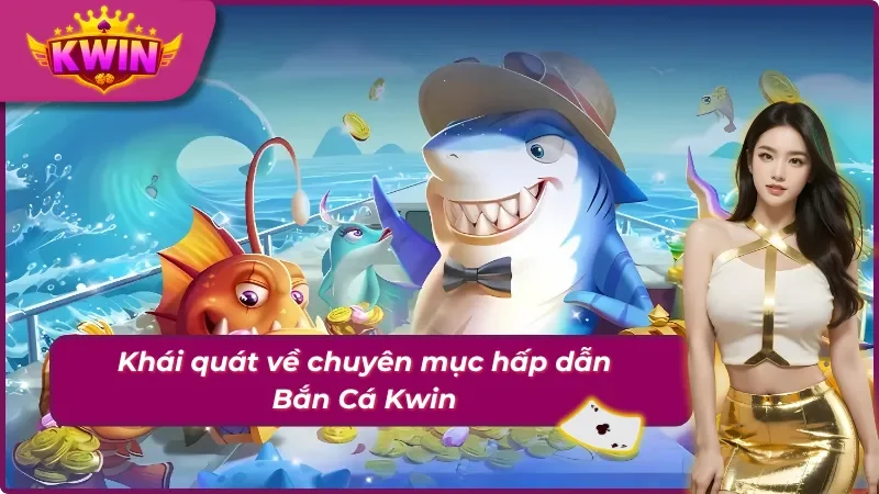 Bắn Cá Kwin và những điều tân thủ nên biết